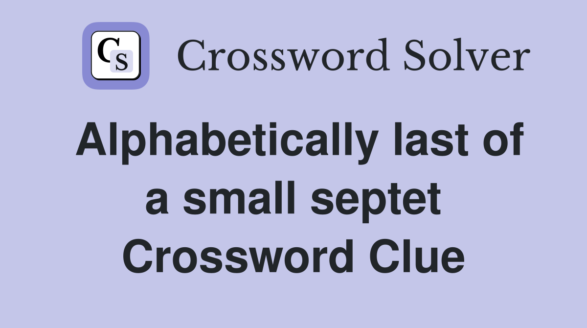 Alphabetically last of a small septet Crossword Clue