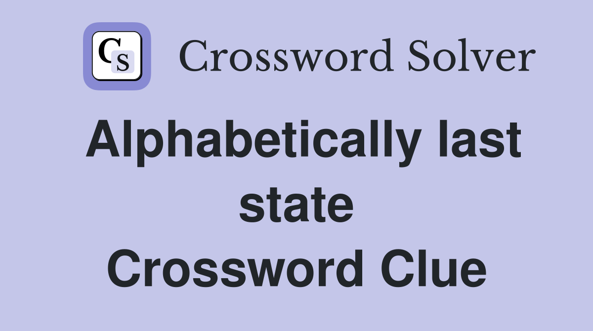 Alphabetically last state Crossword Clue