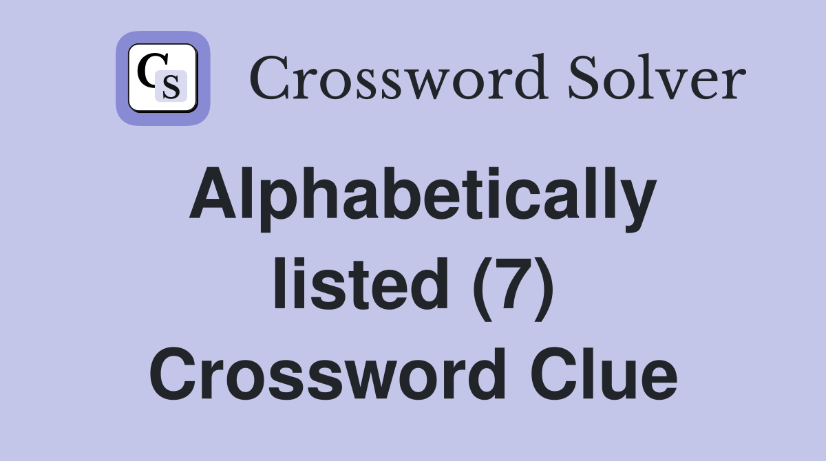Alphabetically listed (7) Crossword Clue