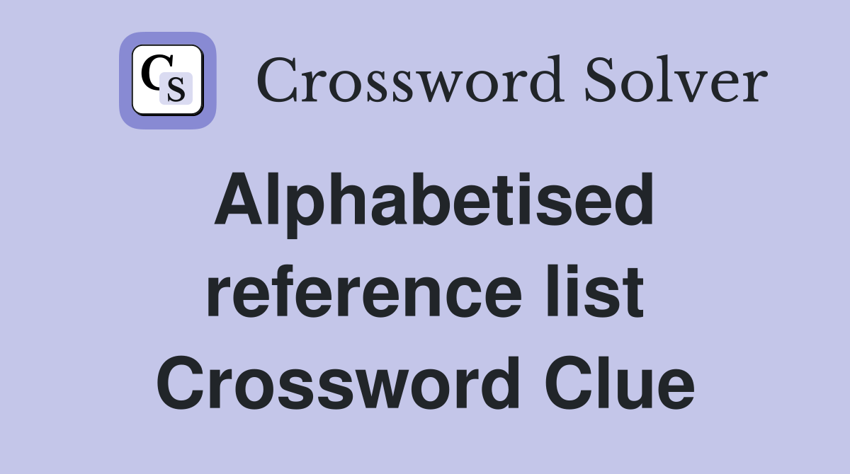 Alphabetised reference list Crossword Clue