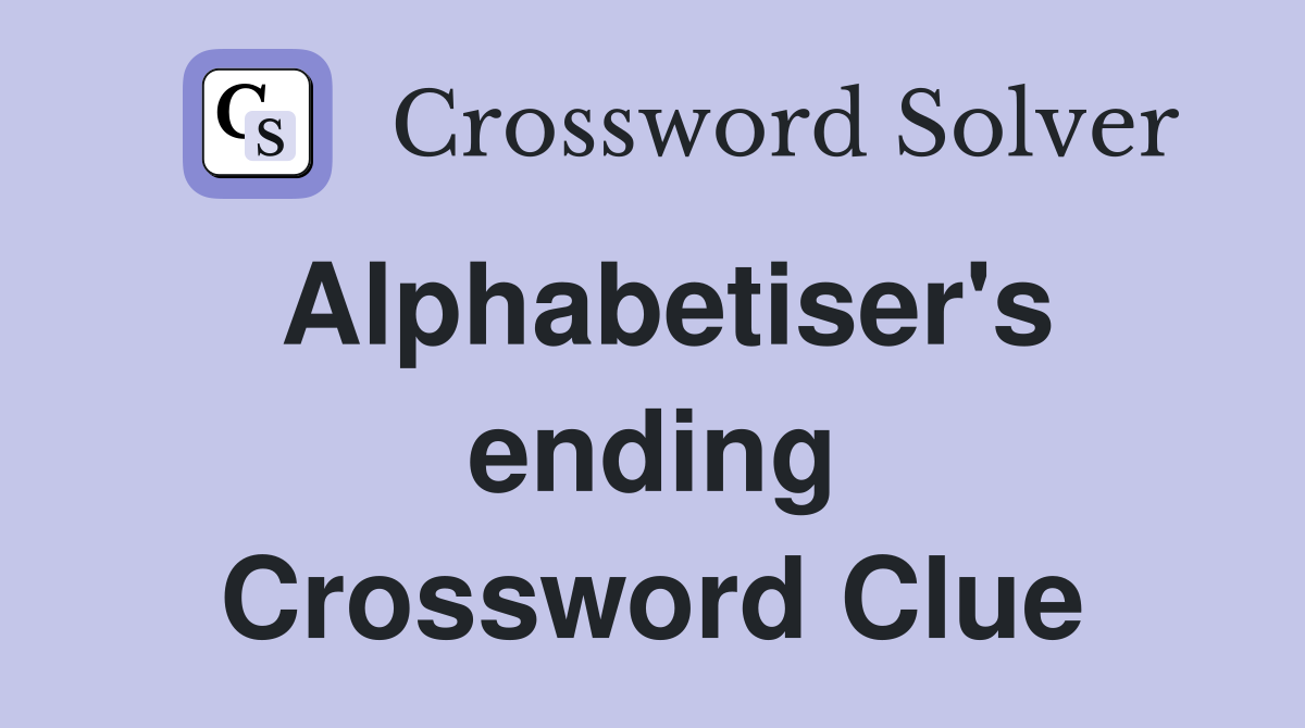 Alphabetiser's ending Crossword Clue