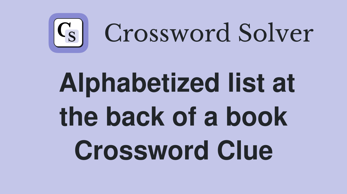 Alphabetized list at the back of a book Crossword Clue