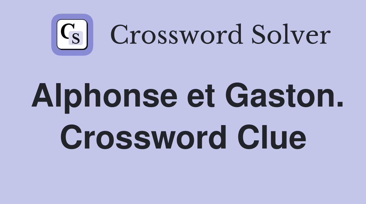 Alphonse et Gaston. Crossword Clue