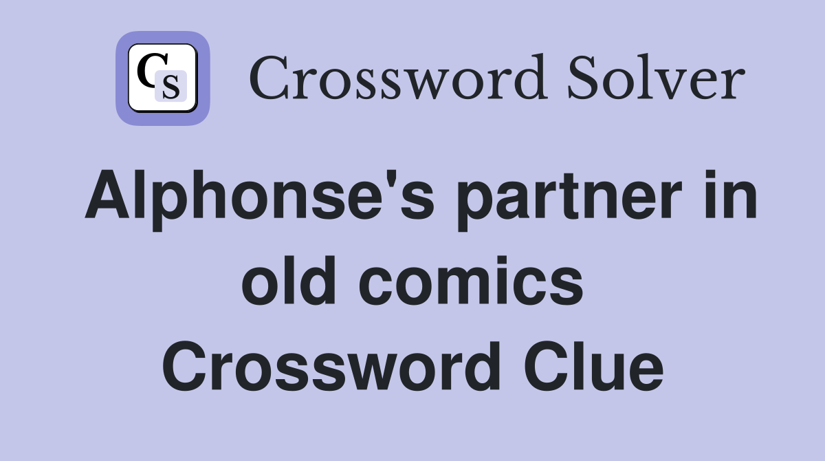 Alphonse's partner in old comics Crossword Clue