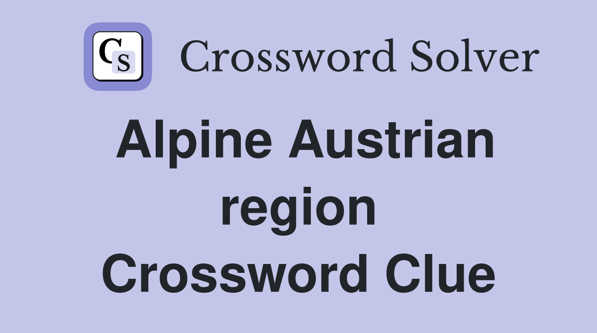 Alpine Austrian region Crossword Clue
