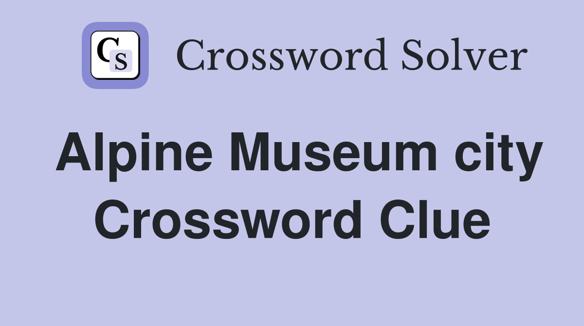 Alpine Museum city Crossword Clue