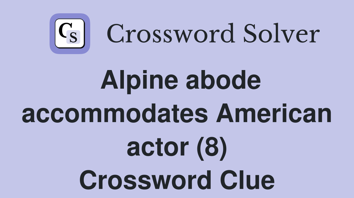 Alpine abode accommodates American actor (8) Crossword Clue
