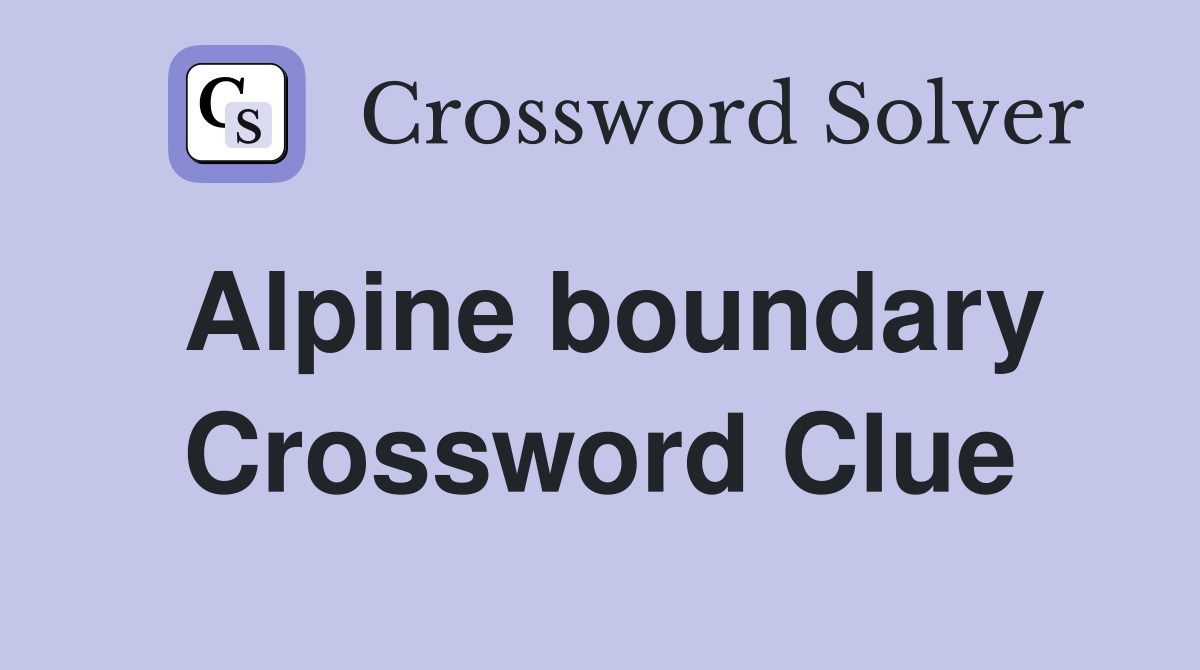 Alpine boundary Crossword Clue