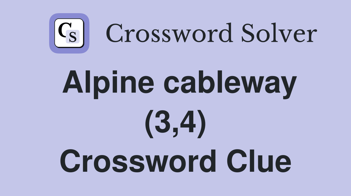 Alpine cableway (3,4) Crossword Clue