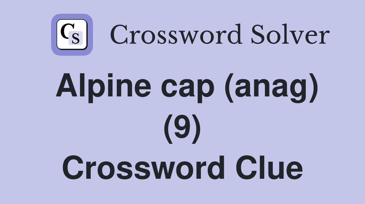 Alpine cap (anag) (9) Crossword Clue