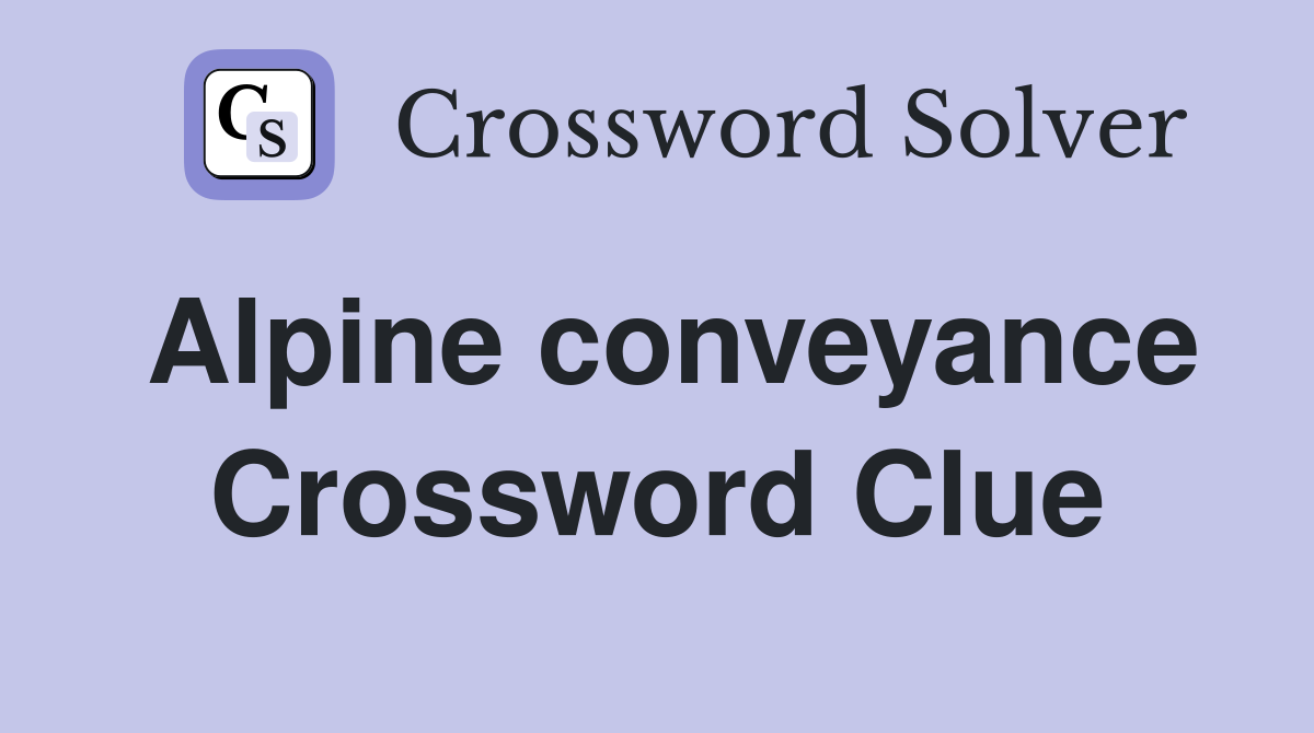 Alpine conveyance Crossword Clue