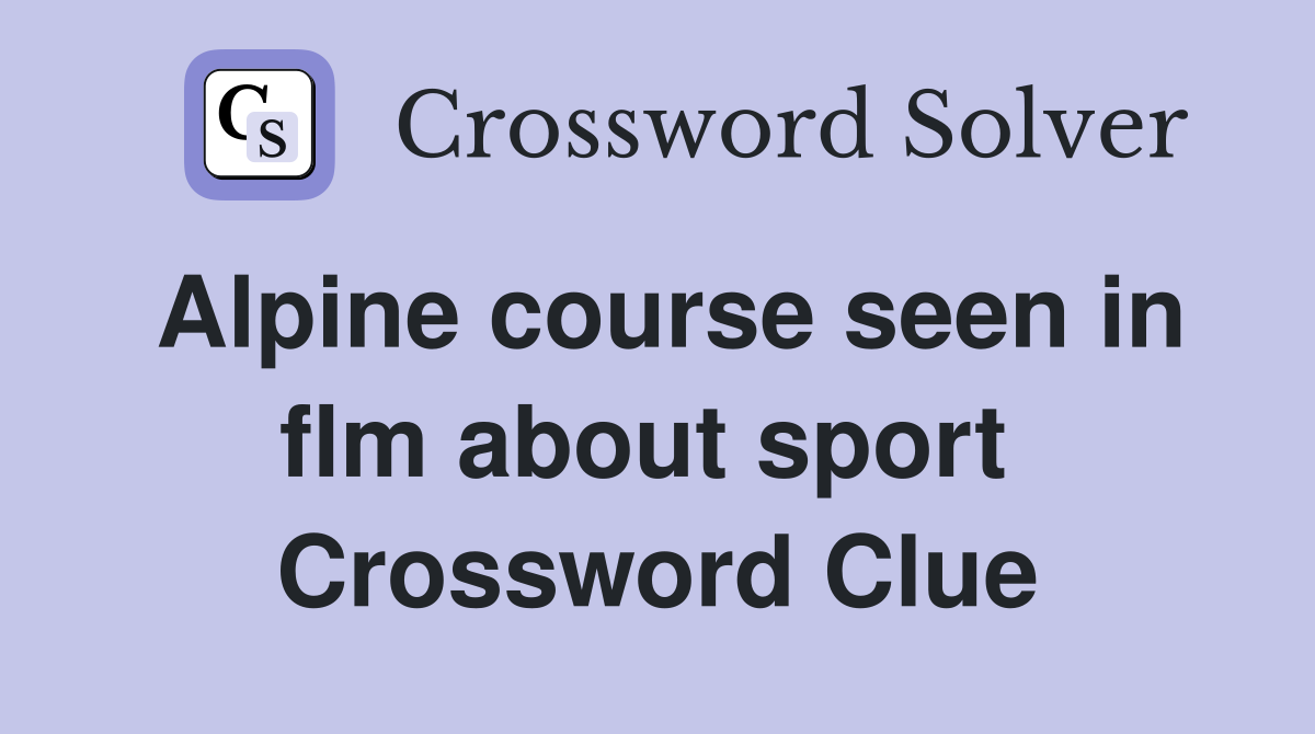 Alpine course seen in flm about sport  Crossword Clue