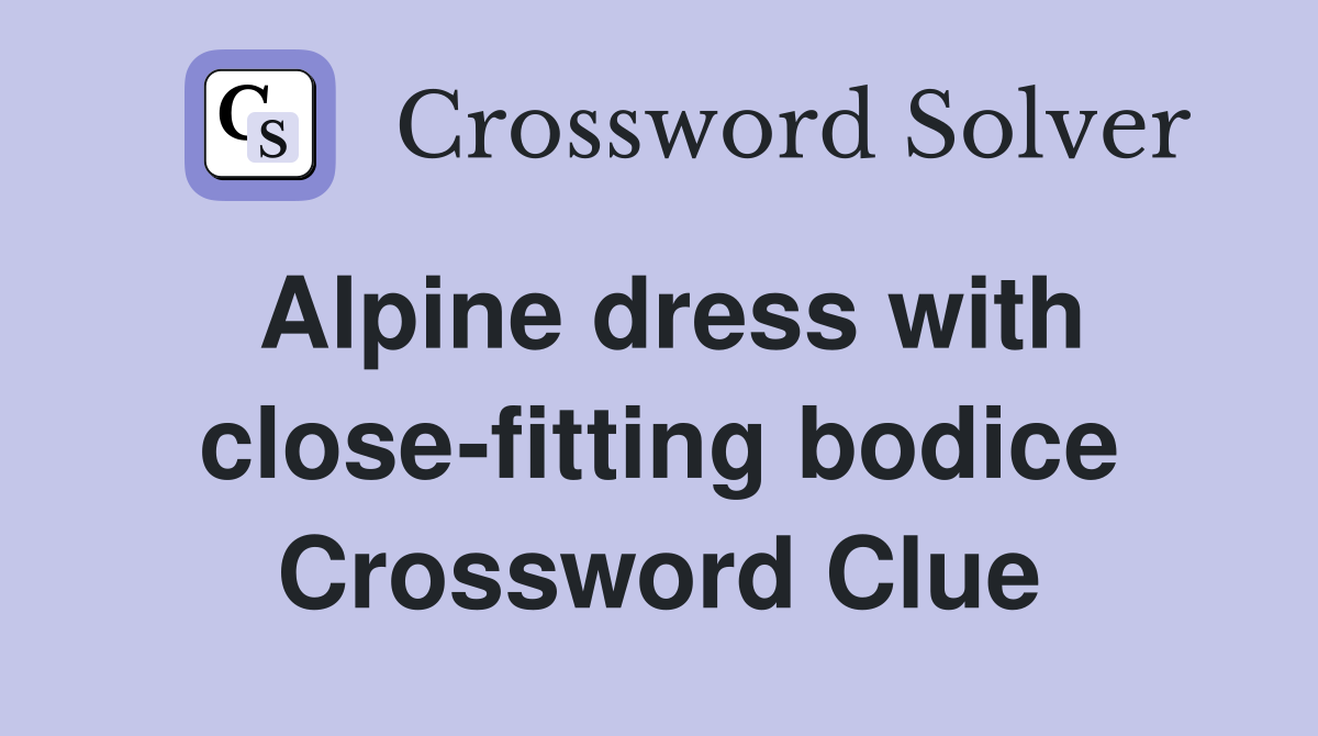 Alpine dress with close-fitting bodice Crossword Clue