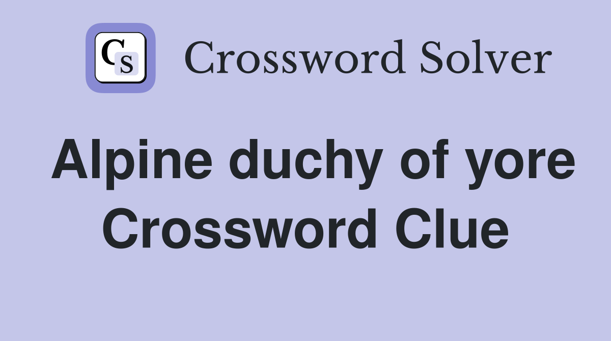 Alpine duchy of yore Crossword Clue