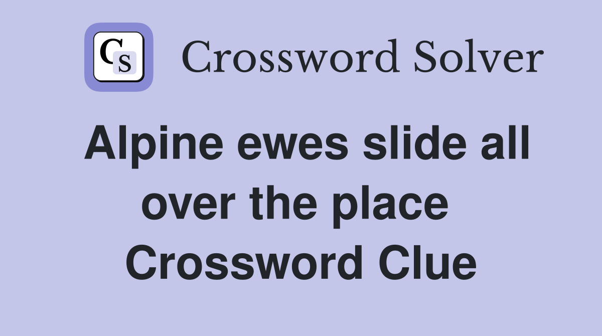 Alpine ewes slide all over the place  Crossword Clue