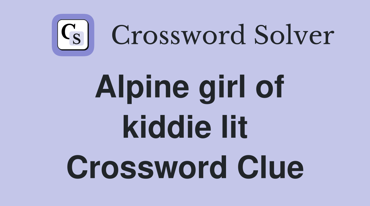 Alpine girl of kiddie lit Crossword Clue