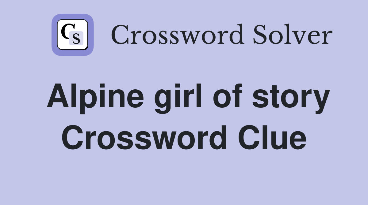 Alpine girl of story Crossword Clue