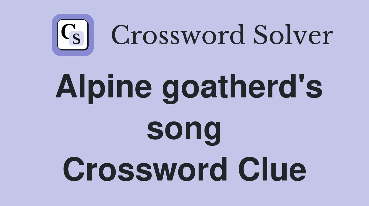 Alpine goatherd's song Crossword Clue