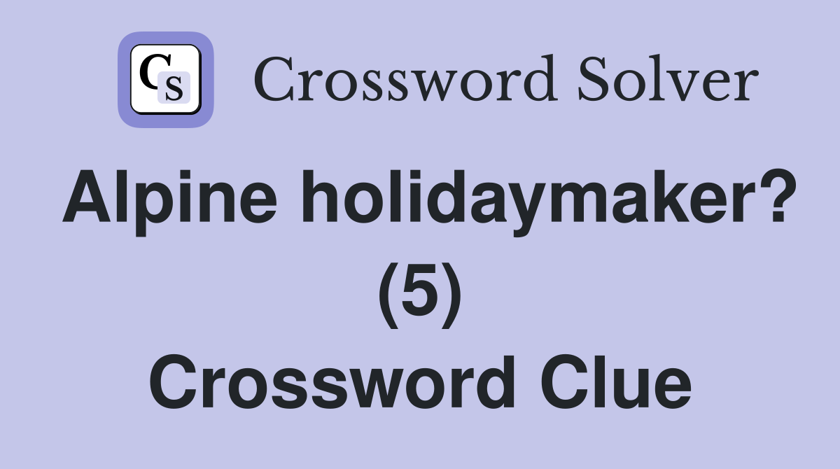 Alpine holidaymaker? (5) Crossword Clue