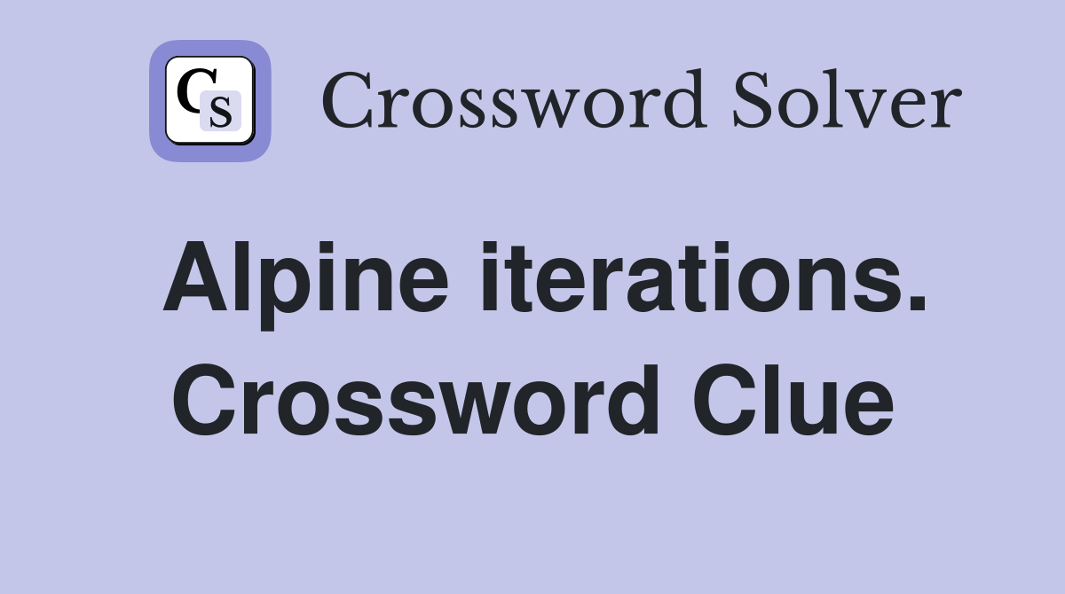 Alpine iterations. Crossword Clue