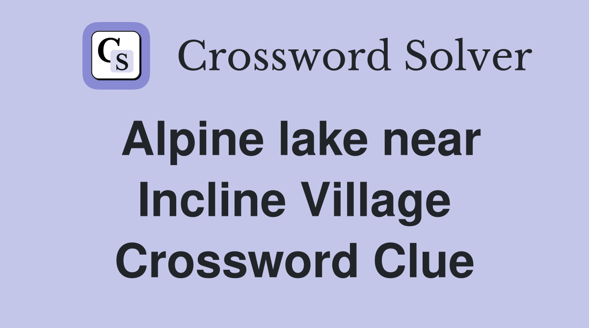Alpine lake near Incline Village Crossword Clue