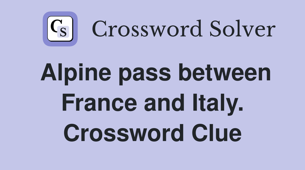 Alpine pass between France and Italy. Crossword Clue