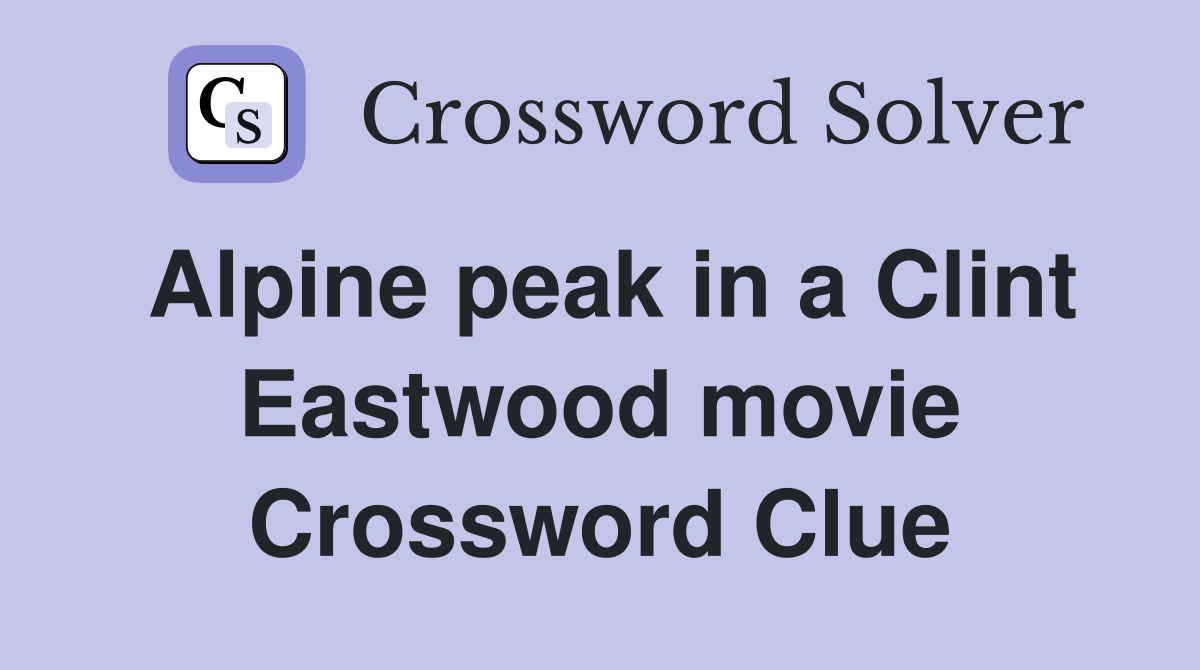 Alpine peak in a Clint Eastwood movie Crossword Clue Answers