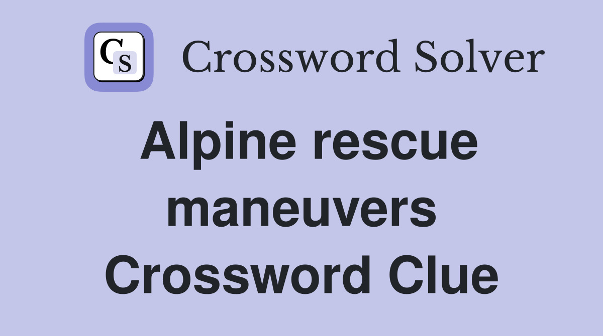 Alpine rescue maneuvers Crossword Clue