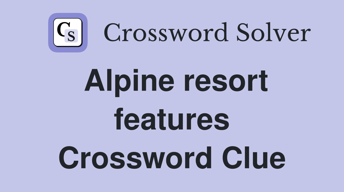 Alpine resort features Crossword Clue