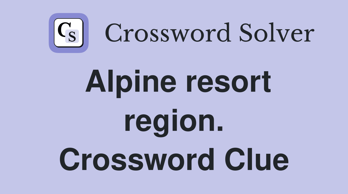Alpine resort region. Crossword Clue