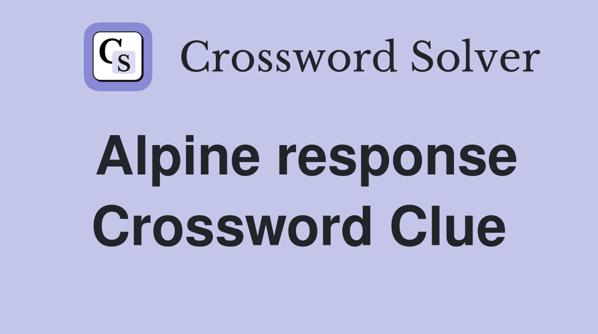 Alpine response Crossword Clue