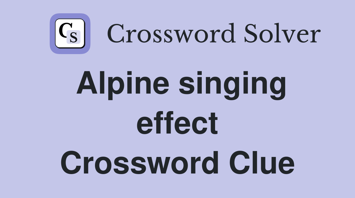 Alpine singing effect Crossword Clue