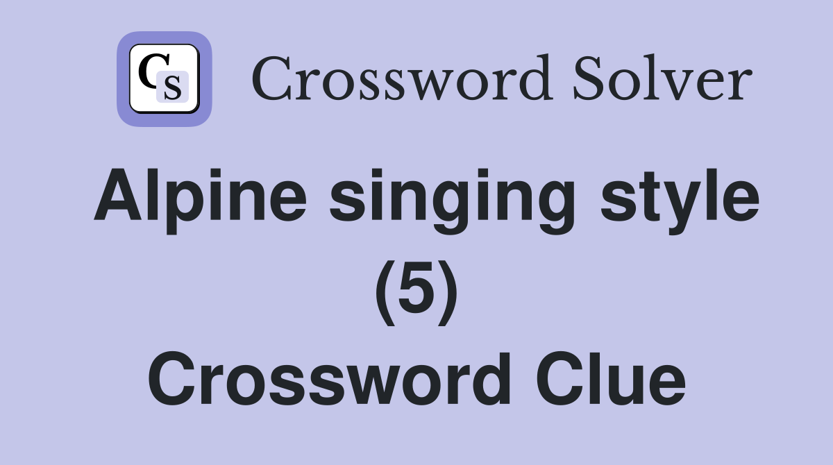 Alpine singing style (5) Crossword Clue