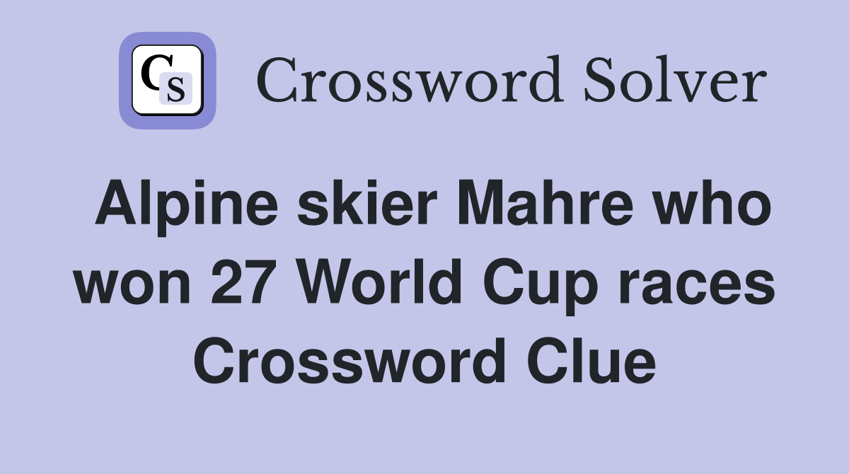 Alpine skier Mahre who won 27 World Cup races Crossword Clue