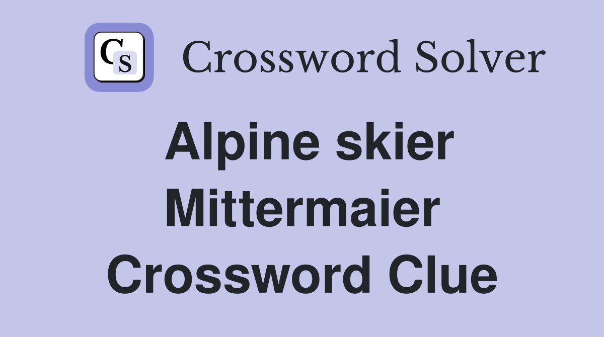 Alpine skier Mittermaier Crossword Clue