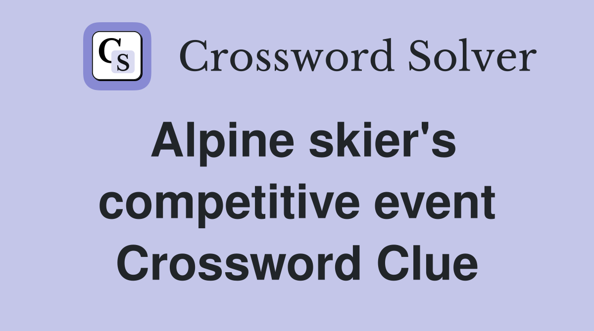 Alpine skier's competitive event Crossword Clue