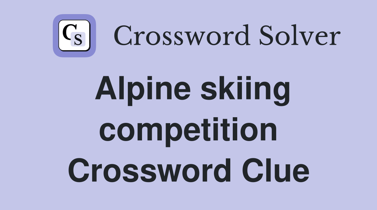 Alpine skiing competition Crossword Clue