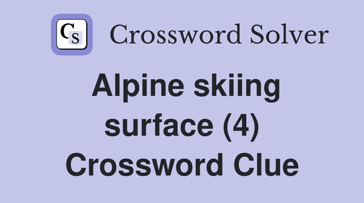 Alpine skiing surface (4) Crossword Clue