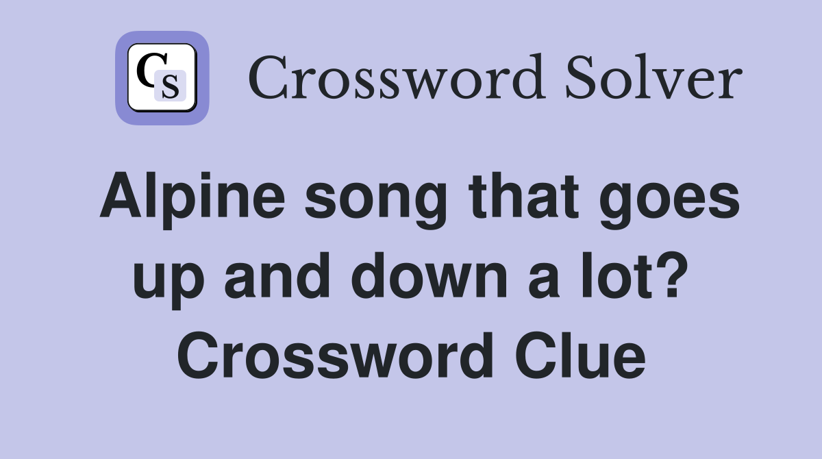 Alpine song that goes up and down a lot? Crossword Clue