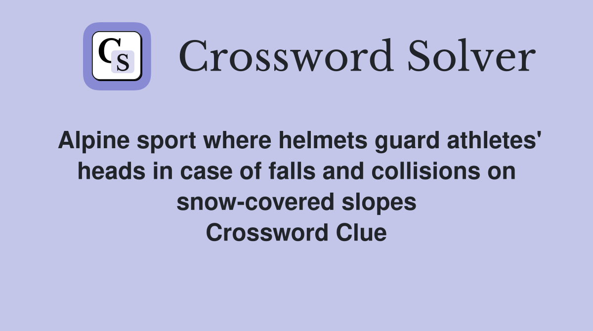 Alpine sport where helmets guard athletes' heads in case of falls and collisions on snow-covered slopes Crossword Clue