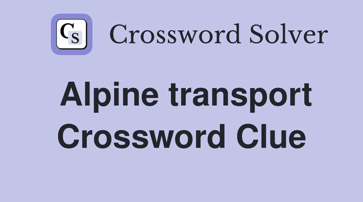 Alpine transport Crossword Clue