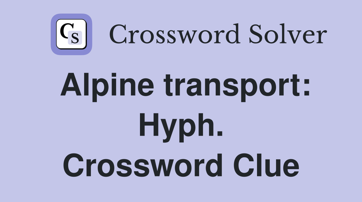 Alpine transport: Hyph. Crossword Clue