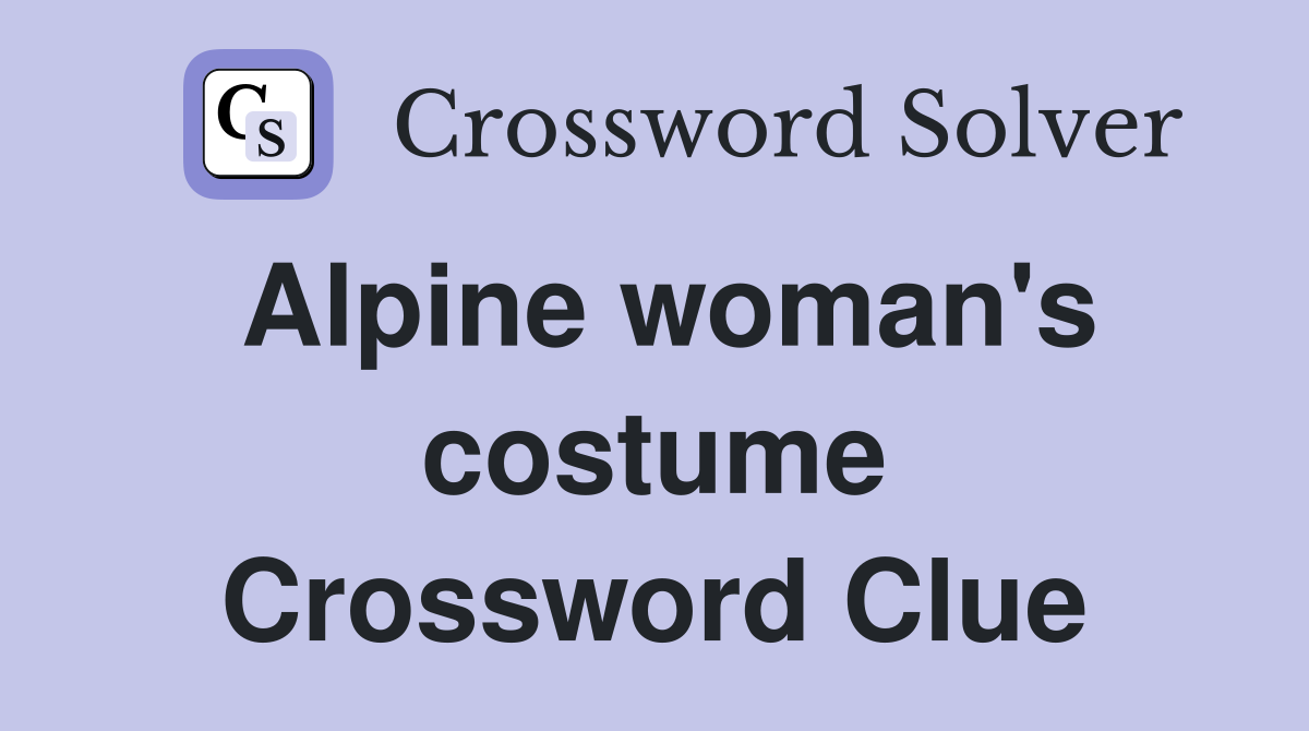Alpine woman's costume Crossword Clue