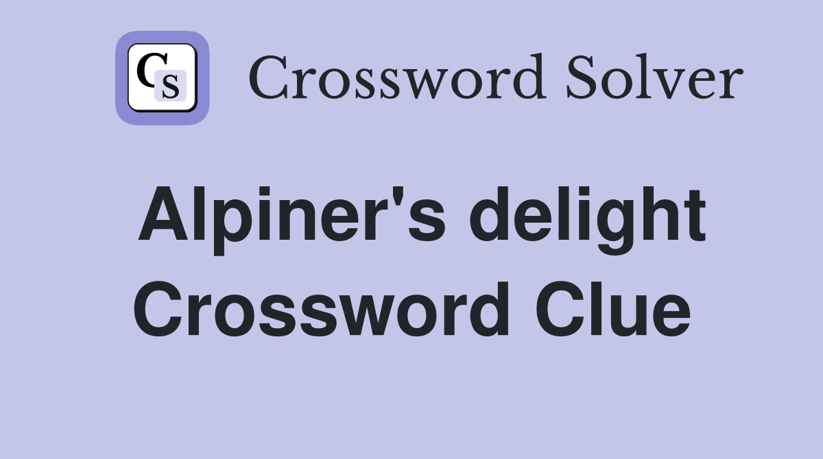 Alpiner's delight Crossword Clue
