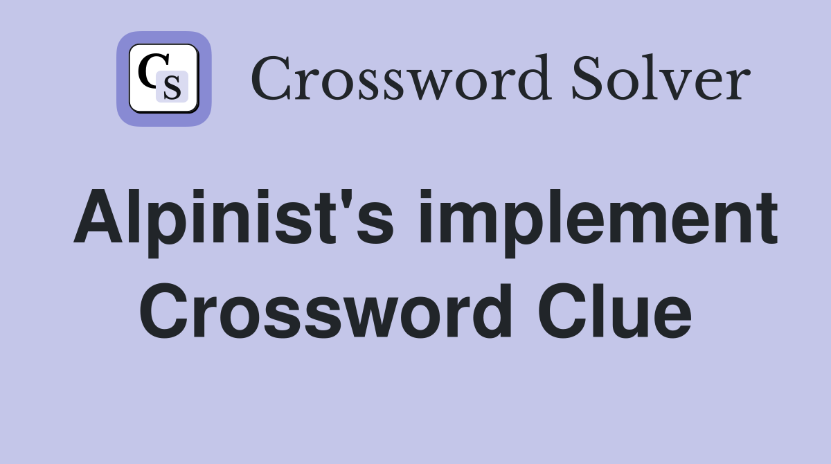 Alpinist's implement Crossword Clue