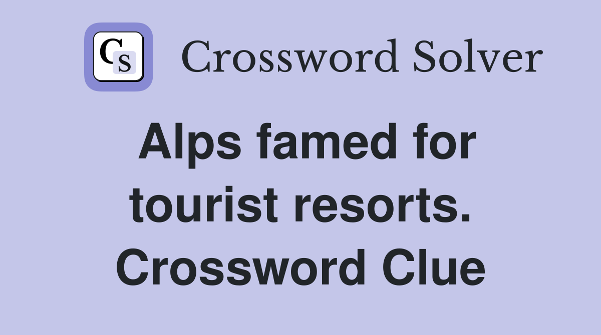 Alps famed for tourist resorts. Crossword Clue