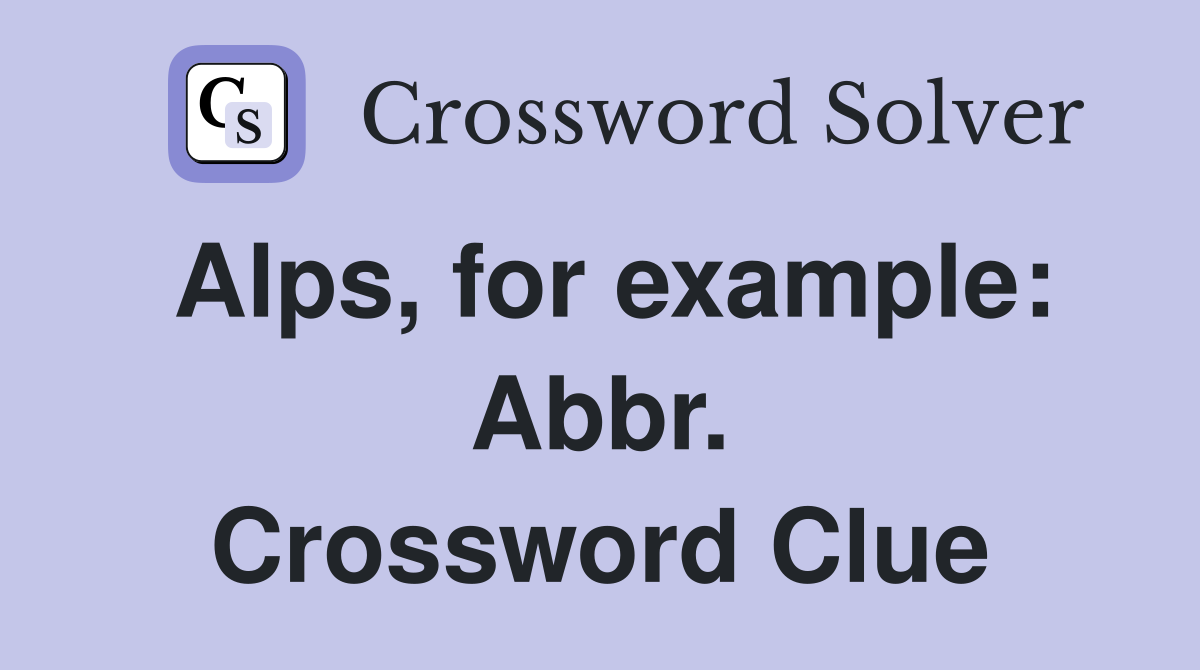 Alps, for example: Abbr. Crossword Clue