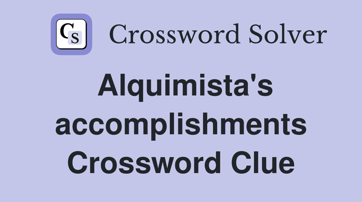 Alquimista's accomplishments Crossword Clue