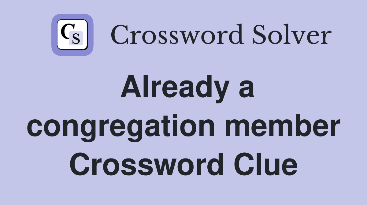 Already a congregation member Crossword Clue