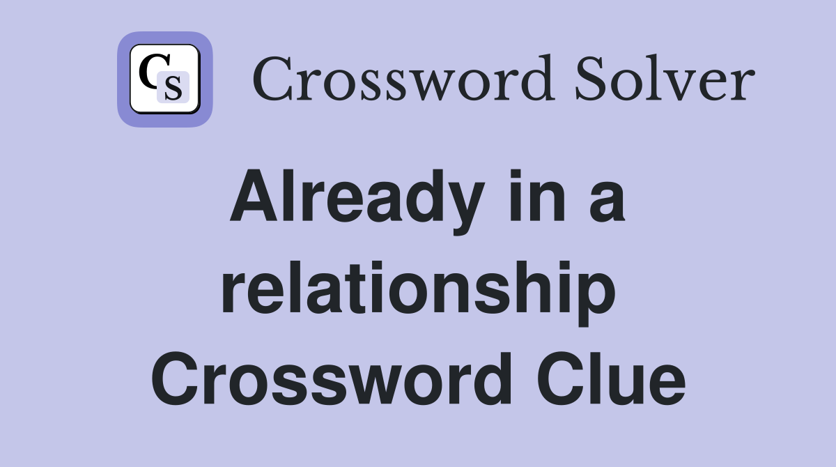 Already in a relationship Crossword Clue